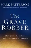 Grave Robber: Jak Jezus może uczynić twoje niemożliwe możliwym - The Grave Robber: How Jesus Can Make Your Impossible Possible