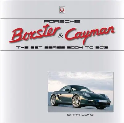 Porsche Boxster i Cayman: seria 987 od 2004 do 2013 roku - Porsche Boxster & Cayman: The 987 Series 2004 to 2013