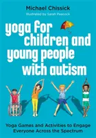 Joga dla dzieci i młodzieży z autyzmem: Gry i ćwiczenia jogi angażujące wszystkich w całym spektrum - Yoga for Children and Young People with Autism: Yoga Games and Activities to Engage Everyone Across the Spectrum