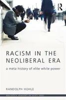 Rasizm w erze neoliberalnej: Metahistoria elitarnej białej władzy - Racism in the Neoliberal Era: A Meta History of Elite White Power