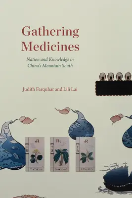 Zbieranie lekarstw: Naród i wiedza na górskim południu Chin - Gathering Medicines: Nation and Knowledge in China's Mountain South