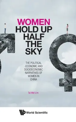 Kobiety utrzymują połowę nieba: polityczno-ekonomiczne i społeczno-ekonomiczne narracje kobiet w Chinach - Women Hold Up Half the Sky: The Political-Economic and Socioeconomic Narratives of Women in China