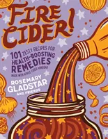 Ognisty cydr!: 101 przepisów na wzmacniające zdrowie remedia z octu jabłkowego - Fire Cider!: 101 Zesty Recipes for Health-Boosting Remedies Made with Apple Cider Vinegar