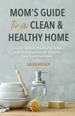 Naturalne lekarstwa dla domu i zdrowia: DIY Essential Oils Recipes for Cleaning, Beauty, and Wellness (Natural Life Guide) - Natural Remedies for Your Home & Health: DIY Essential Oils Recipes for Cleaning, Beauty, and Wellness (Natural Life Guide)