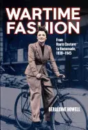 Moda wojenna: From Haute Couture to Homemade, 1939-1945. by Geraldine Howell - Wartime Fashion: From Haute Couture to Homemade, 1939-1945. by Geraldine Howell