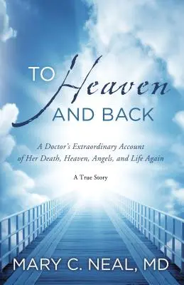 Do nieba i z powrotem: A Doctor's Extraordinary Account of Her Death, Heaven, Angels, and Life Again: Prawdziwa historia - To Heaven and Back: A Doctor's Extraordinary Account of Her Death, Heaven, Angels, and Life Again: A True Story