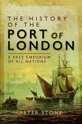 Historia portu w Londynie: Ogromne emporium wszystkich narodów - The History of the Port of London: A Vast Emporium of All Nations