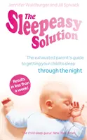 Sleepeasy Solution - przewodnik dla wyczerpanych rodziców, jak uśpić dziecko - od urodzenia do 5 roku życia - Sleepeasy Solution - The exhausted parent's guide to getting your child to sleep - from birth to 5