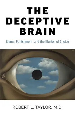 Zwodniczy mózg: Wina, kara i iluzja wyboru - The Deceptive Brain: Blame, Punishment, and the Illusion of Choice