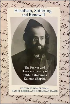 Chasydyzm, cierpienie i odnowa: Przedwojenne i holokaustowe dziedzictwo rabina Kalonymusa Kalmana Szapiry - Hasidism, Suffering, and Renewal: The Prewar and Holocaust Legacy of Rabbi Kalonymus Kalman Shapira