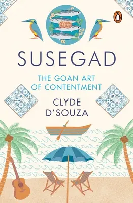 Susegad: Goańska sztuka zadowolenia - Susegad: The Goan Art of Contentment