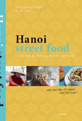 Hanoi Street Food: Gotowanie i podróżowanie po Wietnamie - Hanoi Street Food: Cooking & Travelling in Vietnam