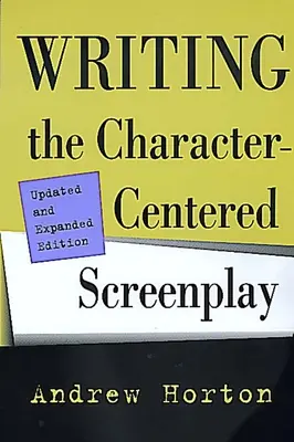 Pisanie scenariusza skoncentrowanego na postaci, wydanie zaktualizowane i rozszerzone - Writing the Character-Centered Screenplay, Updated and Expanded Edition