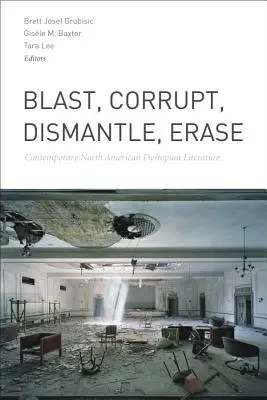 Blast, Corrupt, Dismantle, Erase: Współczesna północnoamerykańska literatura dystopijna - Blast, Corrupt, Dismantle, Erase: Contemporary North American Dystopian Literature