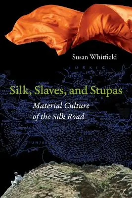 Jedwab, niewolnicy i stupy: Kultura materialna Jedwabnego Szlaku - Silk, Slaves, and Stupas: Material Culture of the Silk Road