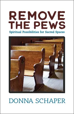 Usunąć ławki: Duchowe możliwości dla świętych przestrzeni - Remove the Pews: Spiritual Possibilities for Sacred Spaces