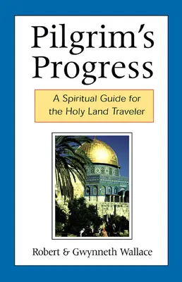 Pilgrim's Progress: Duchowy przewodnik dla podróżujących po Ziemi Świętej - Pilgrim's Progress: A Spiritual Guide for the Holy Land Traveler