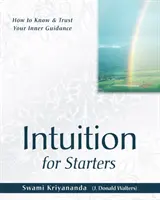 Intuicja dla początkujących - jak poznać i zaufać swojemu wewnętrznemu przewodnictwu - Intuition for Starters - How to Know & Trust Your Inner Guidance