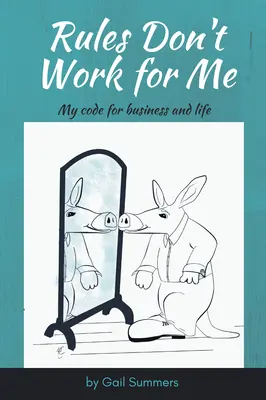 Zasady nie działają dla mnie: Mój kodeks dla biznesu i życia - Rules Don't Work for Me: My Code for Business and Life