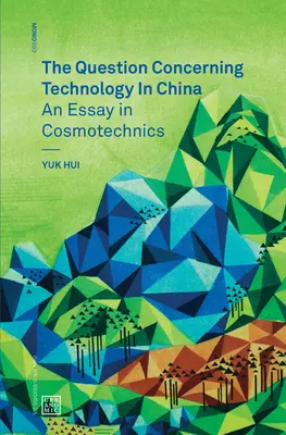 Pytanie dotyczące technologii w Chinach - esej z kosmotechniki (Hui Yuk (Uniwersytet Leuphana)) - Question Concerning Technology in China - An Essay in Cosmotechnics (Hui Yuk (Leuphana University))