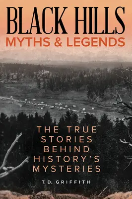 Mity i legendy Black Hills: Prawdziwe historie kryjące się za tajemnicami historii - Black Hills Myths and Legends: The True Stories Behind History's Mysteries