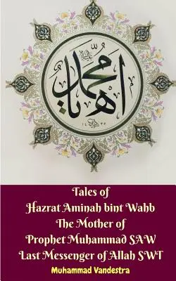 Opowieści Hazrat Aminah bint Wahb Matki Proroka Muhammada SAW Ostatniego Posłańca Allaha SWT - Tales of Hazrat Aminah bint Wahb The Mother of Prophet Muhammad SAW Last Messenger of Allah SWT