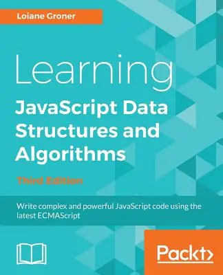 Nauka struktur danych i algorytmów JavaScript - wydanie trzecie: Pisz złożony i wydajny kod JavaScript przy użyciu najnowszego ECMAScript - Learning JavaScript Data Structures and Algorithms - Third Edition: Write complex and powerful JavaScript code using the latest ECMAScript