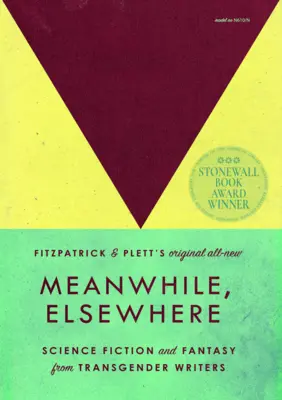 Tymczasem gdzie indziej: Science Fiction i Fantasy od pisarzy transpłciowych - Meanwhile, Elsewhere: Science Fiction and Fantasy from Transgender Writers