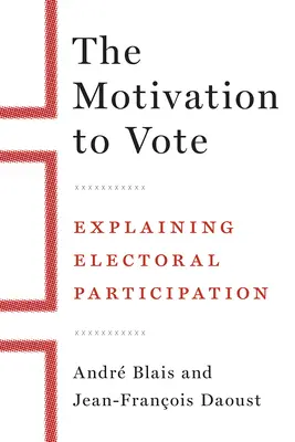 Motywacja do głosowania: Wyjaśnienie uczestnictwa w wyborach - The Motivation to Vote: Explaining Electoral Participation