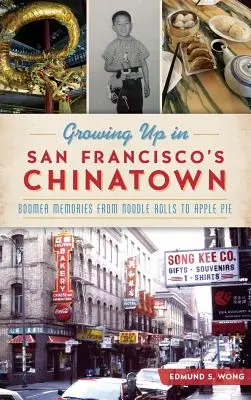 Dorastanie w Chinatown w San Francisco: Wspomnienia boomera od bułek z makaronem po szarlotkę - Growing Up in San Francisco's Chinatown: Boomer Memories from Noodle Rolls to Apple Pie