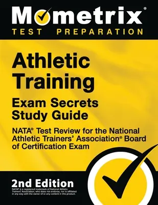 Athletic Training Exam Secrets Study Guide - NATA Test Review for the National Athletic Trainers' Association Board of Certification Exam: [2nd Editio