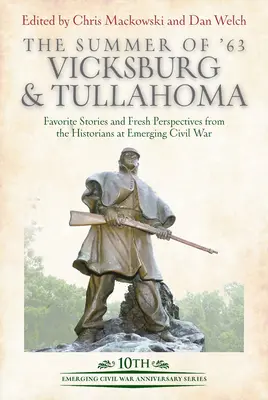 Lato '63: Vicksburg i Tullahoma: Ulubione historie i świeże spojrzenie historyków na wschodzącą wojnę secesyjną - The Summer of '63: Vicksburg and Tullahoma: Favorite Stories and Fresh Perspectives from the Historians at Emerging Civil War