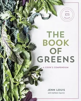 The Book of Greens: A Cook's Compendium of 40 Varieties, from Arugula to Watercress, with More Than 175 Recipes [Książka kucharska] - The Book of Greens: A Cook's Compendium of 40 Varieties, from Arugula to Watercress, with More Than 175 Recipes [A Cookbook]