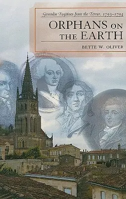 Sieroty na ziemi: Girondyńscy uciekinierzy przed terrorem, 1793-94 - Orphans on the Earth: Girondin Fugitives from the Terror, 1793-94