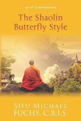 Styl motyla z Shaolin: Sztuka transformacji - The Shaolin Butterfly Style: Art of Transformation