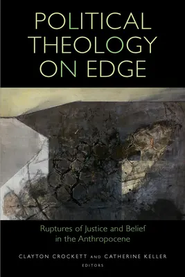 Teologia polityczna na krawędzi: pęknięcia sprawiedliwości i wiary w antropocenie - Political Theology on Edge: Ruptures of Justice and Belief in the Anthropocene