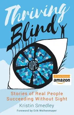 Thriving Blind: Historie prawdziwych ludzi odnoszących sukcesy bez wzroku - Thriving Blind: Stories of Real People Succeeding Without Sight