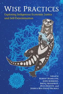 Mądre praktyki: Odkrywanie rdzennej sprawiedliwości ekonomicznej i samostanowienia - Wise Practices: Exploring Indigenous Economic Justice and Self-Determination