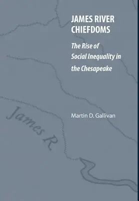 James River Chiefdoms: Wzrost nierówności społecznych w regionie Chesapeake - James River Chiefdoms: The Rise of Social Inequality in the Chesapeake