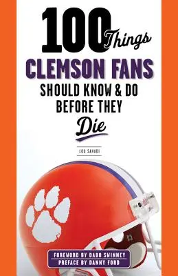 100 rzeczy, które fani Clemson powinni wiedzieć i zrobić przed śmiercią - 100 Things Clemson Fans Should Know & Do Before They Die