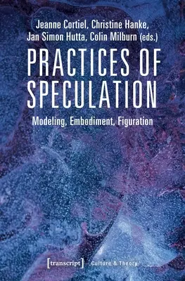 Praktyki spekulacji: Modelowanie, ucieleśnienie, figuracja - Practices of Speculation: Modeling, Embodiment, Figuration