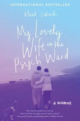 Moja kochana żona na oddziale psychiatrycznym: Pamiętnik - My Lovely Wife in the Psych Ward: A Memoir