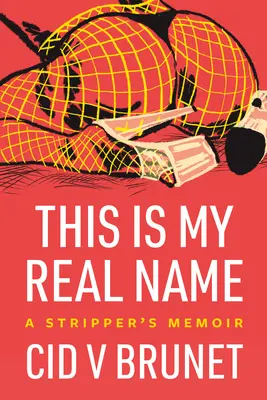 To jest moje prawdziwe imię: Pamiętnik striptizerki - This Is My Real Name: A Stripper's Memoir