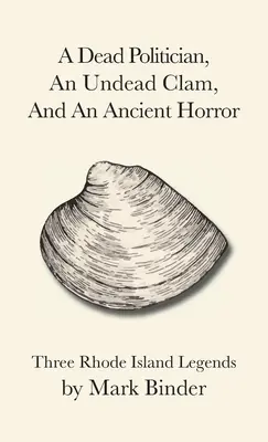 Martwy polityk, nieumarły małż i starożytny horror: Trzy legendy z Rhode Island - A Dead Politician, An Undead Clam, And An Ancient Horror: Three Rhode Island Legends