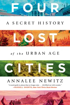 Cztery zaginione miasta: Tajna historia ery miejskiej - Four Lost Cities: A Secret History of the Urban Age