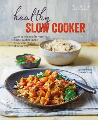 Zdrowa powolna kuchenka: Ponad 60 przepisów na pożywne, domowe posiłki z wolnowaru elektrycznego - Healthy Slow Cooker: Over 60 Recipes for Nutritious, Home-Cooked Meals from Your Electric Slow Cooker