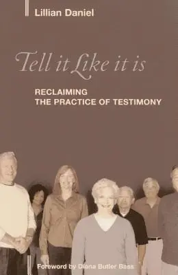 Powiedz to tak, jak jest: Odzyskanie praktyki świadectwa - Tell It Like It Is: Reclaiming the Practice of Testimony