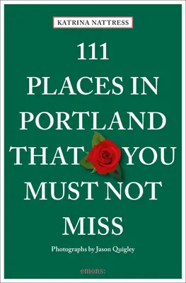 111 miejsc w Portland, których nie możesz przegapić - 111 Places in Portland That You Must Not Miss