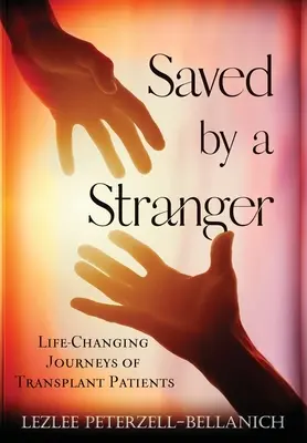 Ocalony przez nieznajomego: Zmieniające życie podróże pacjentów po przeszczepach - Saved by A Stranger: Life Changing Journeys of Transplant Patients