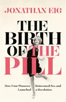 Narodziny pigułki - Jak czterech pionierów odkryło seks na nowo i zapoczątkowało rewolucję - Birth of the Pill - How Four Pioneers Reinvented Sex and Launched a Revolution